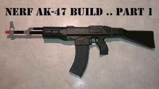 Nerf AK- 47 build .. Part 1