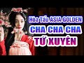 Hòa Tấu Asia Golden Cha Cha Cha Tứ Xuyên - Melody Lừng Lẫy Nhạc Không Lời Trung Hoa