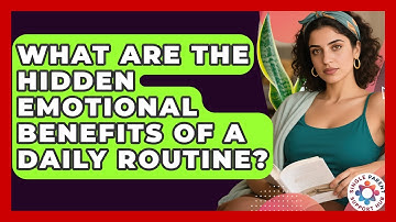 What Are The Hidden Emotional Benefits Of A Daily Routine? - Single Parent Support Hub