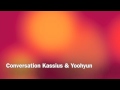 Conversation kassius  yoohyun