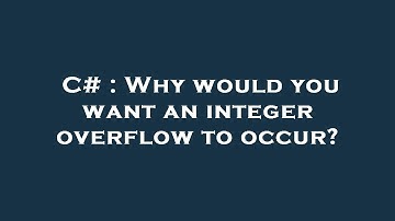 C# : Why would you want an integer overflow to occur?