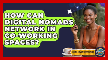 How Can Digital Nomads Network In Co-working Spaces? - Digital Nomad Success Guide