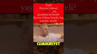Tepki Kerem Gülsoy Tutuklandı Mı, Gözaltına Mı Alındı? Kerem Gülsoy Kimdir, Kaç Yaşında, Nereli?