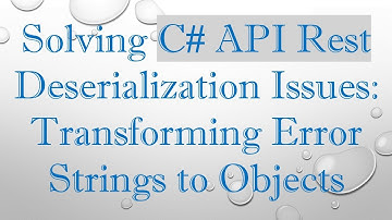 Solving C#  API Rest Deserialization Issues: Transforming Error Strings to Objects
