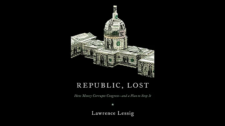 Republic, Lost: How Money Corrupts Congress--and a Plan to Stop It by Lawrence Lessig