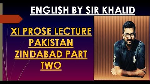 XI ENGLISH VIDEO LECTURE || PAKISTAN ZINDABAD PART TWO ||  BY SIR KHALID