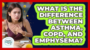What Is The Difference Between Asthma, COPD, And Emphysema? - Everyday Asthma Tips