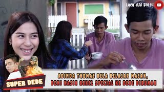 ADINDA THOMAS RELA BELAJAR MASAK, DEMI KASIH BEKEL SPECIAL KE DEDE DIRUMAH - SUPER DEDE