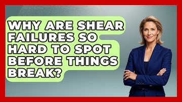 Why Are Shear Failures So Hard To Spot Before Things Break? - How Things Break
