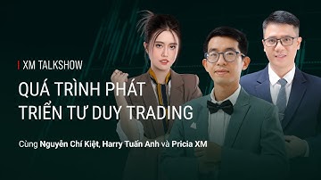 XM - QUÁ TRÌNH PHÁT TRIỂN TƯ DUY TRADING