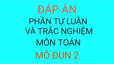 Đáp án phần tự luận môn Toán môn đun 2