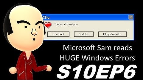 Microsoft Sam reads HUGE Windows Errors (S10EP6) [HD / 60FPS]