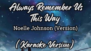 Always Remember Us This Way - Noelle Johnson Version (Karaoke Version)