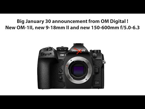 Om Digital big announcement on January 30: New OM-1II, 9-18mm mark II and 150-600mm lens coming!