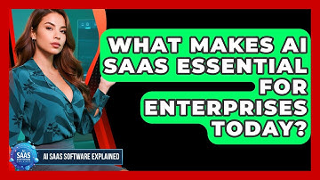 What Makes AI SaaS Essential For Enterprises Today? - AI SaaS Software Explained