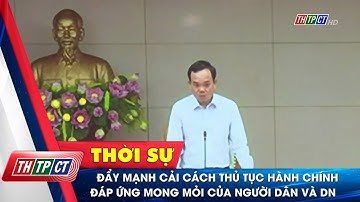 Đẩy mạnh cải cách thủ tục hành chính đáp ứng mong mỏi của người dân và doanh nghiệp| Cần Thơ TV