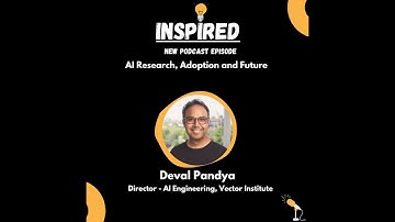 AI Research, Adoption and Future with Deval Pandya , Director - AI Engineering, Vector Institute