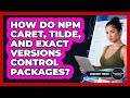 Mastering npm Version Control: Caret (^), Tilde (~), and Exact Versions Explained 🛠️