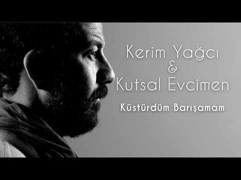 Kerim Yağcı - Küstürdüm Barışamam ft. Kutsal Evcimen (Official Audio)