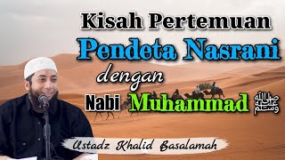 Kisah Pertemuan Nabi Muhammad ﷺ dengan Pendeta Nasrani Buhaira | Ustadz Khalid Basalamah