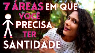 SANTIDADE da CABEÇA aos PÉS - 7 áreas que todo CRISTÃO precisa observar para viver em santidade