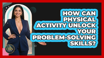 How Can Physical Activity Unlock Your Problem-solving Skills? - The Life Coach Expert