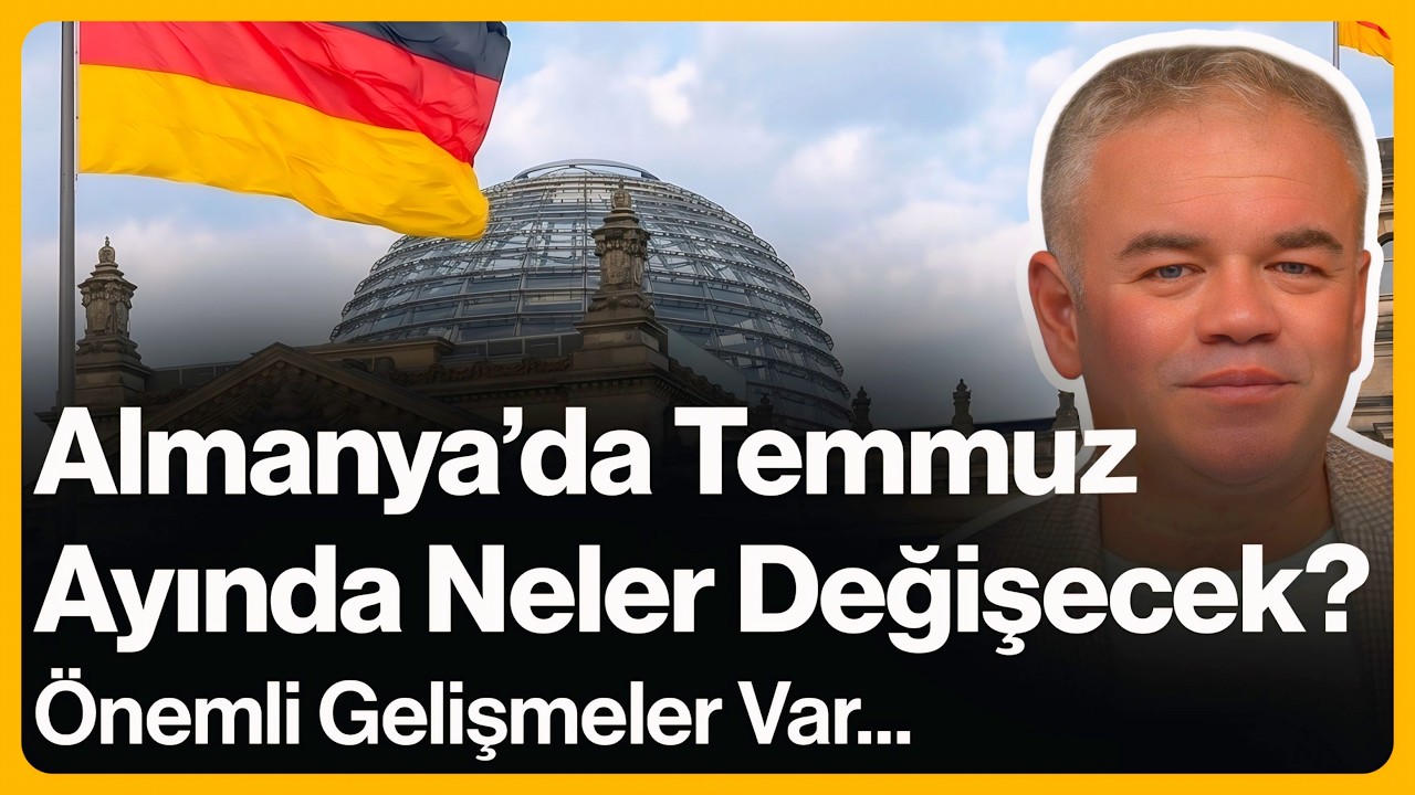 Almanya'da Temmuz Ayında Neler Değişecek? Önemli Gelişmeler Var... | 26 Haziran 2026