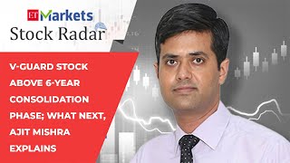 Stock Radar: V-Guard stock above 6-year consolidation phase; what next, Ajit Mishra explains