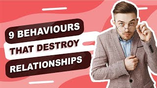 9 Behaviours that destroy relationships