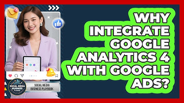 Why Integrate Google Analytics 4 With Google Ads?