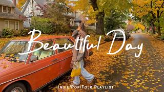 Beautiful Day 🍂 Happy Energy Music to Start Your Day RIght | Indie/Pop/Folk/Acoustic Playlist