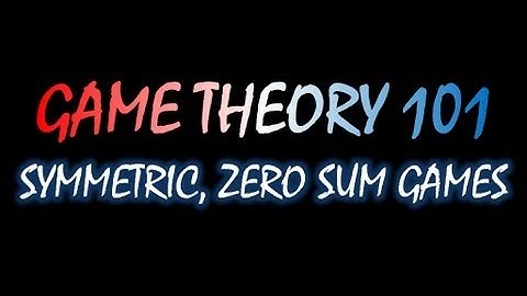Game Theory 101 (#35): Symmetric, Zero Sum Games