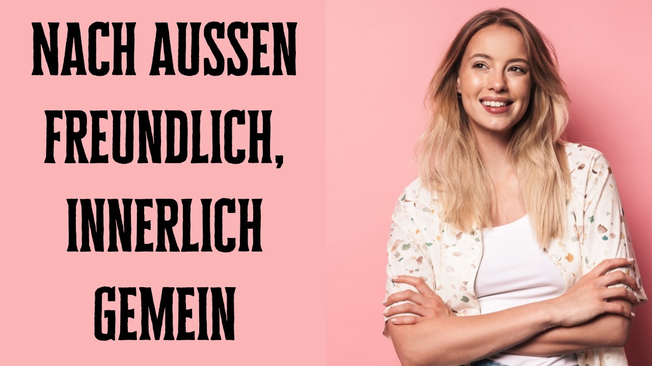 Nach außen freundlich, innerlich gemein- Verhaltensweisen, die viele zu spät erkennen!
