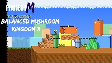 Project M: Flash Edition | Balanced Mushroom Kingdom 3