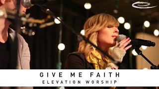 Video thumbnail of "ELEVATION WORSHIP - Give Me Faith: Live"