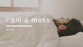 I Am a Mess [OFFICIAL] // DVIC