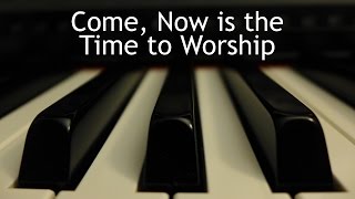 Miniatura de "Come, Now is the Time to Worship - piano instrumental cover with lyrics"