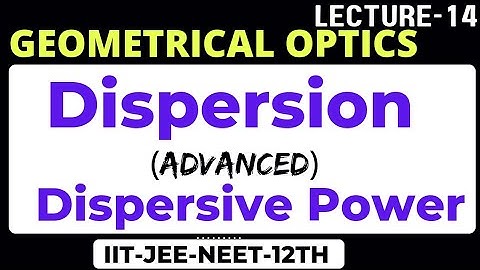 Dispersion of light | Dispersive power of medium | Geometrical optics | Ray optics | IIT-JEE/NEET