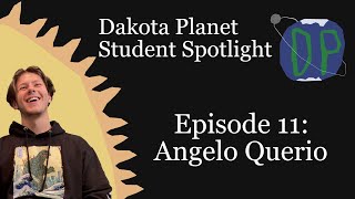 Dakota Planet Student Spotlight Episode 11: Angelo Querio