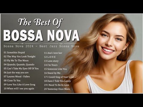 Best Songs Of Jazz Bossa Nova Unforgettable Jazz Bossa Nova Covers - Relaxing Bossa Nova Songs