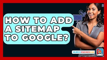 How To Add A Sitemap To Google? - SearchEnginesHub.com