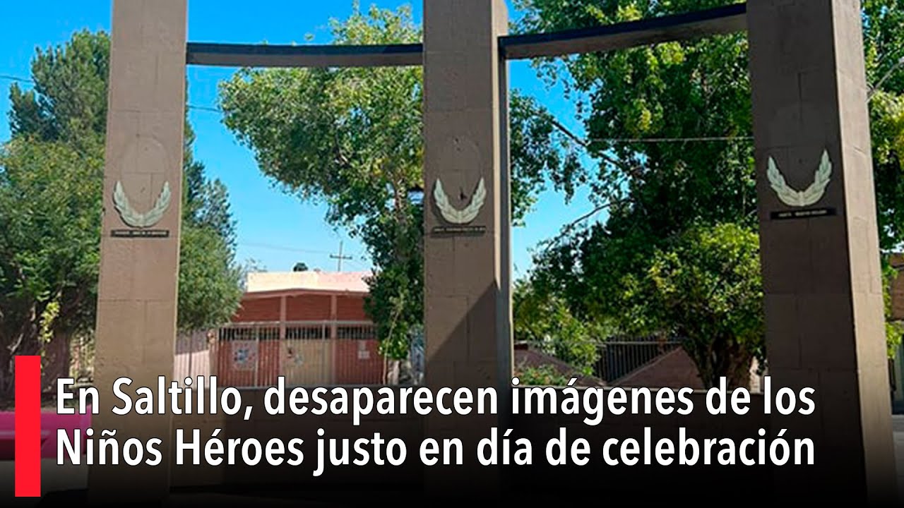 En Saltillo, desaparecen imágenes de los Niños Héroes justo en día de celebración