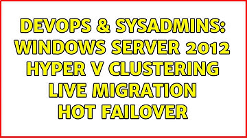 DevOps & SysAdmins: Windows Server 2012 Hyper V Clustering Live migration Hot Failover