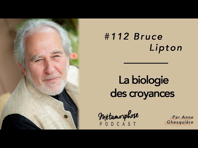 #112 Bruce Lipton : La biologie des croyances