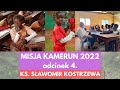 Misja Kamerun 2022 - odc. 4 - ks. Sławomir Kostrzewa