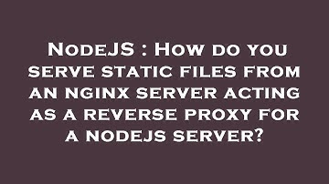 NodeJS : How do you serve static files from an nginx server acting as a reverse proxy for a nodejs s