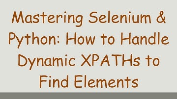 Mastering Selenium & Python: How to Handle Dynamic XPATHs to Find Elements