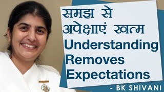 Understanding Removes Expectations: Ep 11: BK Shivani (Hindi)