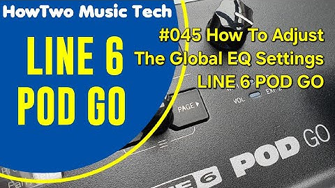 #045 How To Adjust The Global EQ Settings LINE 6 POD GO