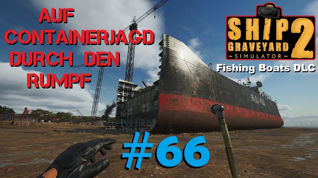 Ship Graveyard Simulator 2 #66 Die Decks aufreißen & Container rauskranen / Fishing Boats DLC